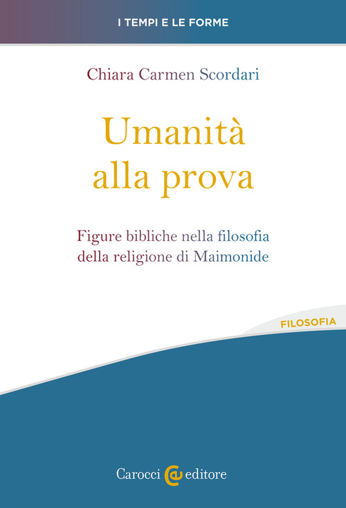 Umanit&agrave; alla prova. Figure bibliche nella filosofia della religione di Maimonide