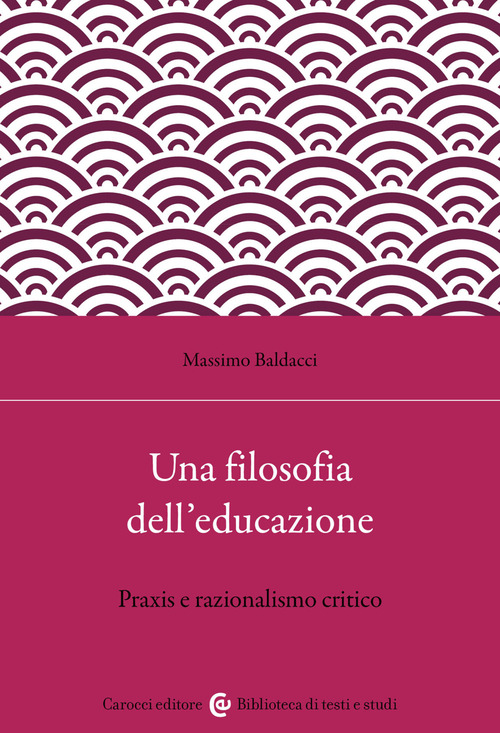Una filosofia dell'educazione. Razionalismo critico e filosofia della praxis