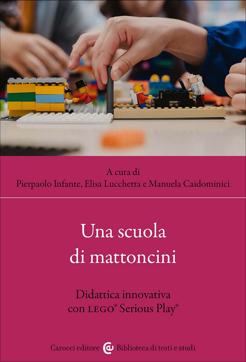Una scuola di mattoncini. Didattica innovativa con LEGO&reg; Serious Play&reg;