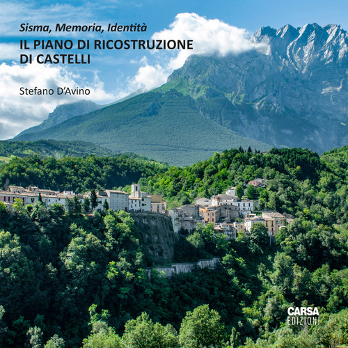 Il piano di ricostruzione di Castelli. Sisma, memoria, identit&agrave;