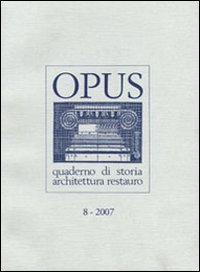 Opus (2007). Quaderno di storia, architettura e restauro