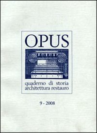 Opus (2008). Quaderno di storia, architettura e restauro