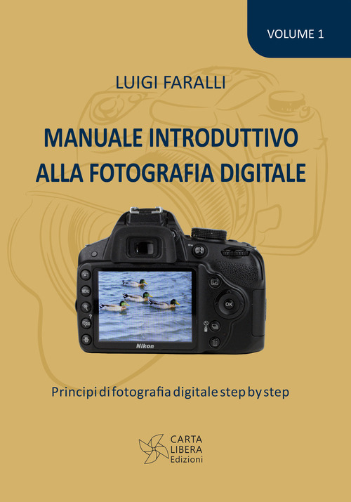 Manuale introduttivo alla fotografia digitale. Principi di fotografia digitale step by step