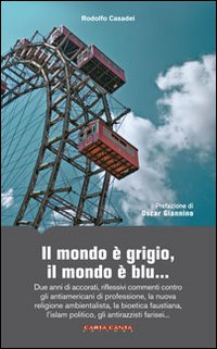 Il mondo &egrave; grigio, il mondo &egrave; blu... Due anni di accorati, riflessivi commenti contro gli antiamericani di professione, la nuova religione ambientalista...
