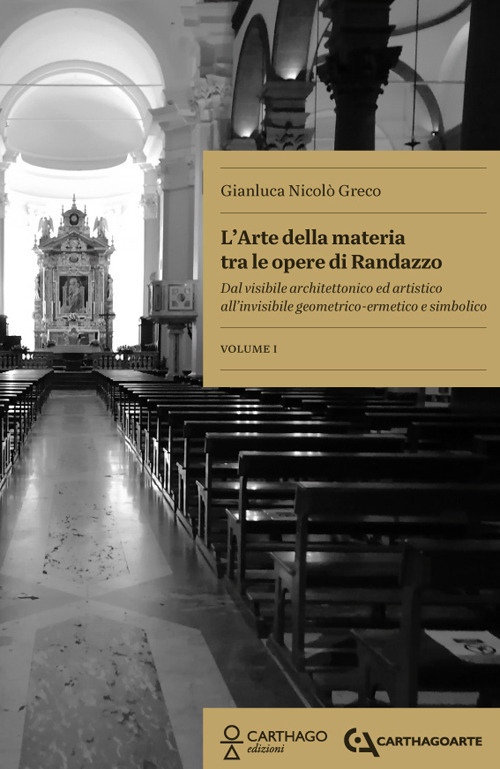 L'arte della materia tra le opere di Randazzo. Dal visibile architettonico ed artistico all'invisibile geometrico-ermetico e simbolico