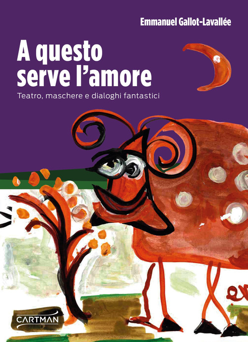 A questo serve l'amore. Teatro, maschere e dialoghi fantastici