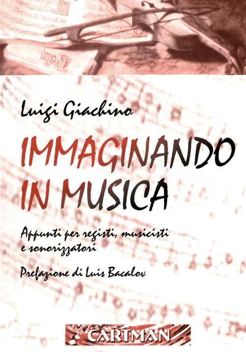 Immaginando in musica. Appunti per registi, musicisti e sonorizzatori