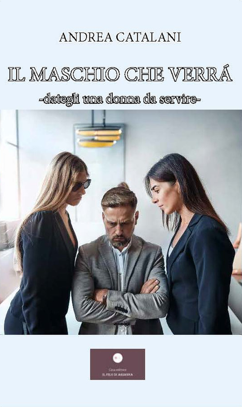 Il maschio che verrà. Dategli una donna da servire-