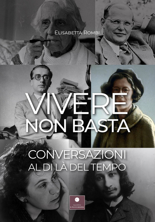 Vivere non basta. Conversazioni al di là del tempo