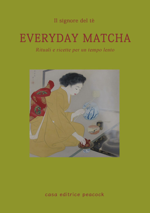 Everyday matcha. Rituali e ricette per un tempo lento