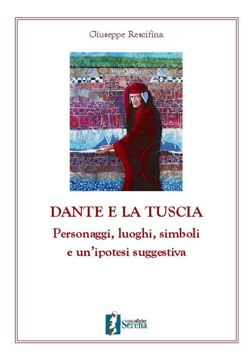 Dante e la Tuscia. Personaggi, luoghi, simboli e un'ipotesi suggestiva