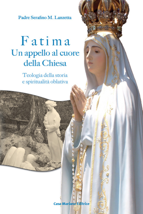 Fatima. Un appello al cuore della Chiesa. Teologia della storia e spiritualit&agrave; oblativa