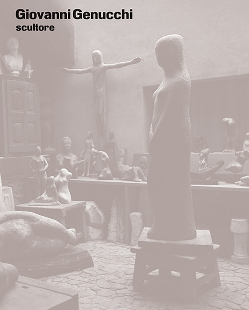 Giovanni Genucchi scultore. Catalogo ragionato