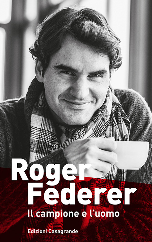 Roger Federer. Il campione e l'uomo
