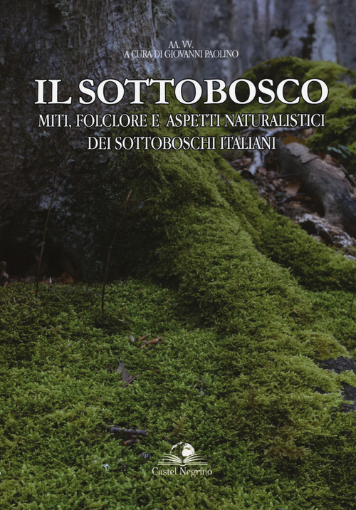 Il sottobosco. Miti, folclore e aspetti naturalistici dei sottoboschi italiani
