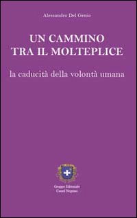 Un cammino tra il molteplice. La caducità della volontà umana
