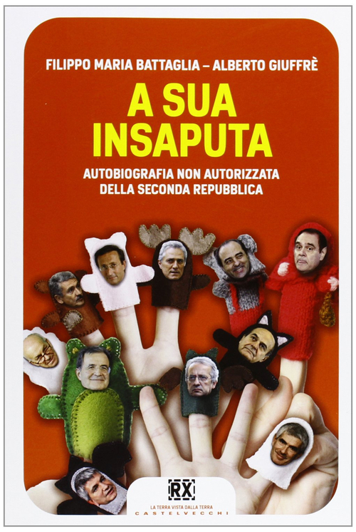 A sua insaputa. Autobiografia non autorizzata della seconda repubblica