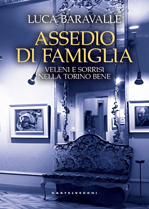 Assedio di famiglia. Veleni e sorrisi nella Torino bene