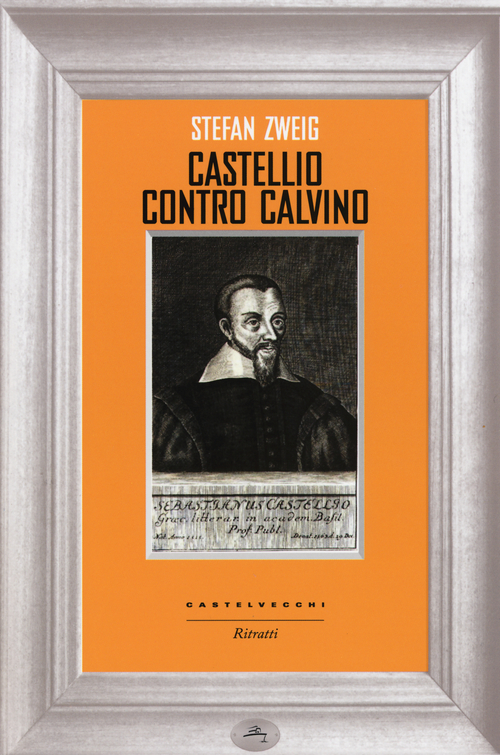Castellio contro Calvino. Una coscienza contro la forza