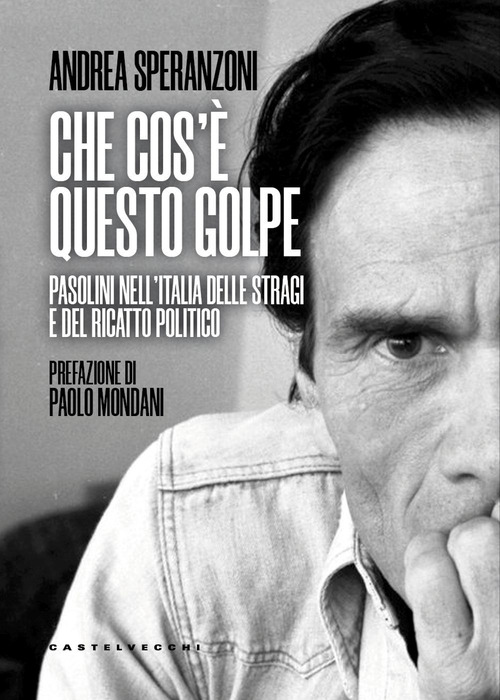 Che cos'è questo golpe? Pasolini nell'Italia delle stragi e del ricatto politico