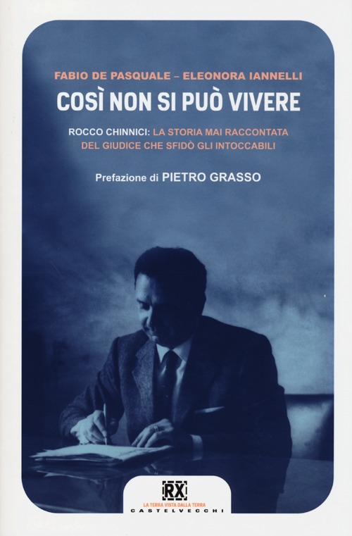 Cos&iacute; non si pu&ograve; vivere. Rocco Chinnici: la storia mai raccontata del giudice che sfid&ograve; gli intoccabili