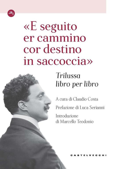 &laquo;E seguito er cammino cor destino in saccoccia&raquo;. Trilussa libro per libro