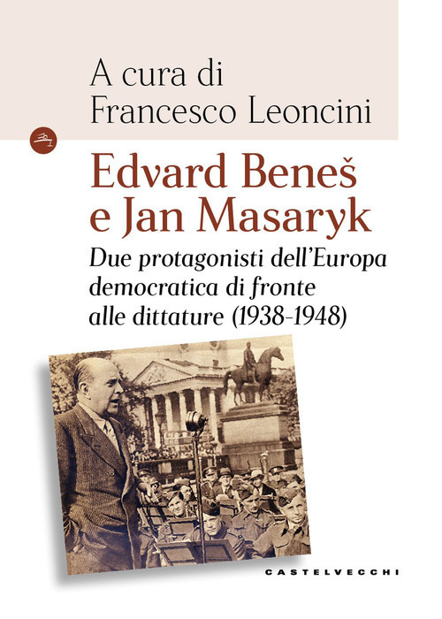 Edvard Benes e Jan Masaryk. Due protagonisti dell'Europa democratica di fronte alle dittature (1938-1948)