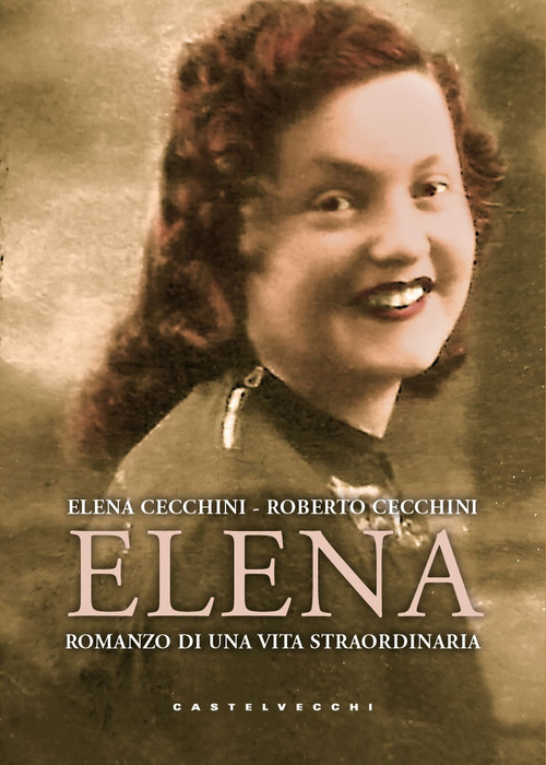 Elena. Romanzo di una vita straordinaria