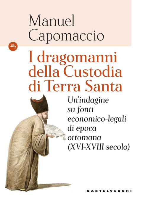 I dragomanni della Custodia di Terra Santa. Un'indagine su fonti economico-legali di epoca ottomana (XVI-XVIII secolo)