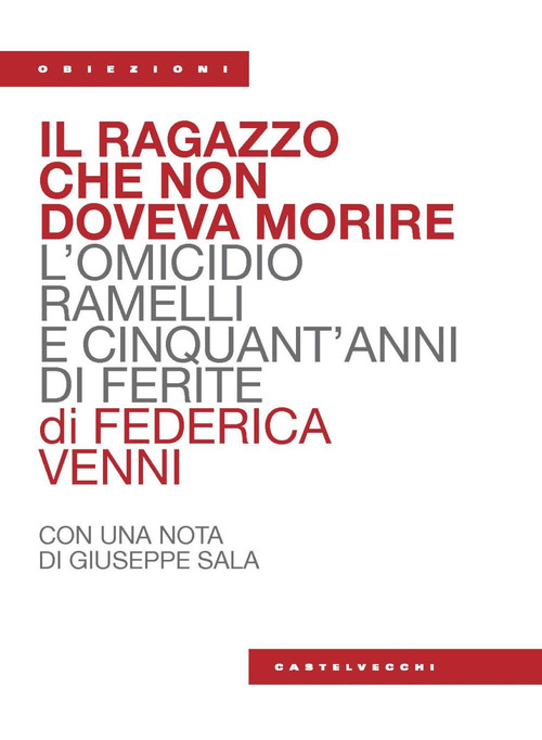 Il ragazzo che non doveva morire. L'omicidio Ramelli e cinquant'anni di ferite
