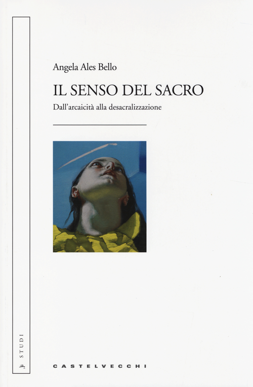 Il senso del sacro. Dall'arcaicit&agrave; alla desacralizzazione