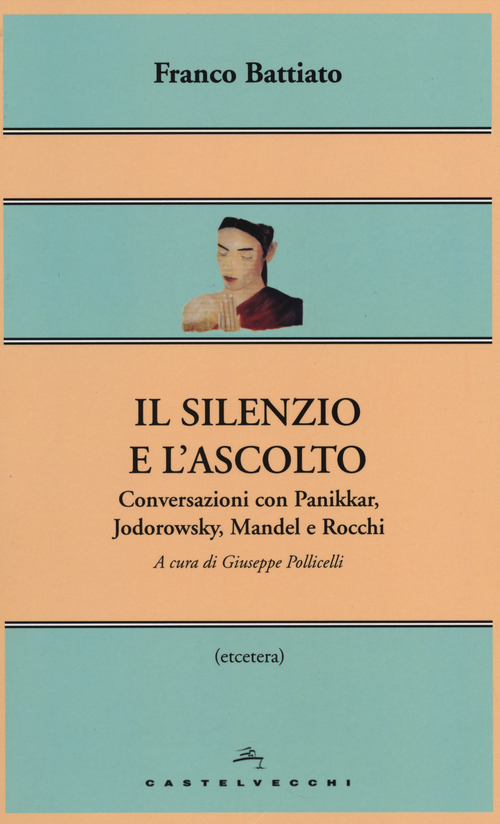 Il silenzio e l'ascolto. Conversazioni con Panikkar, Jodorowsky, Mandel e Rocchi