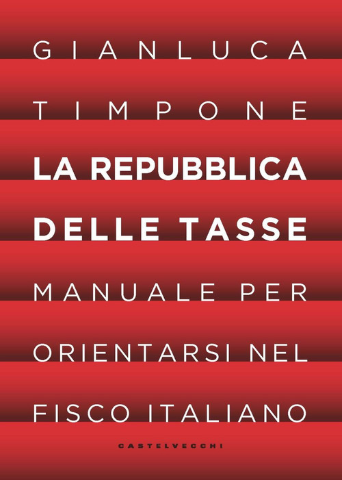 La repubblica delle tasse. Manuale per orientarsi nel fisco italiano