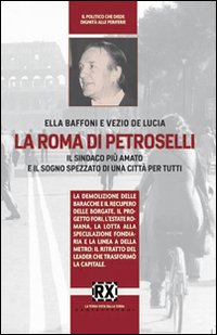 La Roma di Petroselli. Il sindaco pi&ugrave; amato e il sogno spezzato di una citt&agrave; per tutti