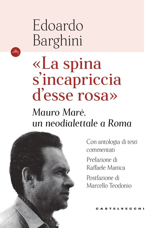 &laquo;La spina s'incapriccia d'esse rosa&raquo;. Mauro Mar&egrave;, un neodialettale a Roma