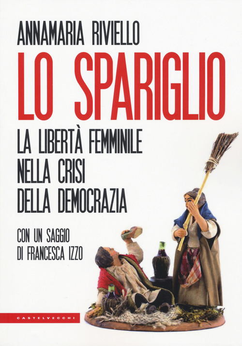 Lo spariglio. La libert&agrave; femminile nella crisi della democrazia