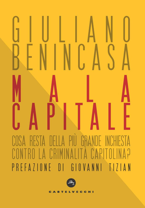 Mala capitale. Cosa resta della pi&ugrave; grande inchiesta contro la criminalit&agrave; capitolina?