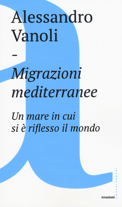 Migrazioni mediterranee. Un mare in cui si &egrave; riflesso il mondo