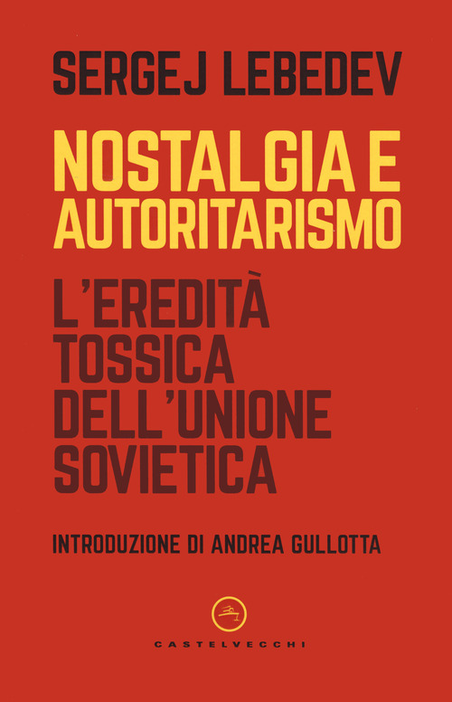 Nostalgia e autoritarismo. L'eredit&agrave; tossica dell'Unione Sovietica