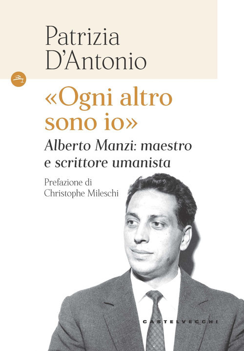 &laquo;Ogni altro sono io&raquo;. Alberto Manzi: maestro e scrittore umanista