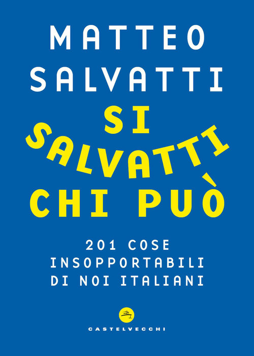 Si salvatti chi pu&ograve;. 201 cose insopportabili di noi italiani