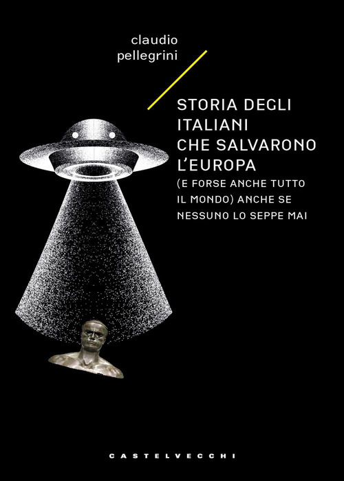 Storia degli italiani che salvarono l'Europa (e forse anche tutto il mondo) anche se nessuno lo seppe mai