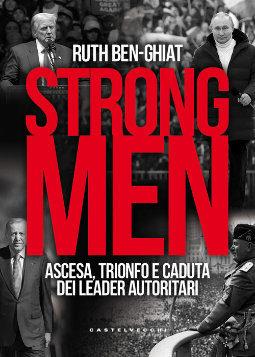 Strongmen. Ascesa, trionfo e caduta dei leader autoritari