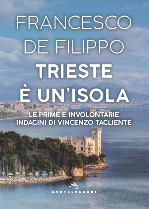 Trieste &egrave; un'isola. Le prime e involontarie indagini di Vincenzo Tagliente