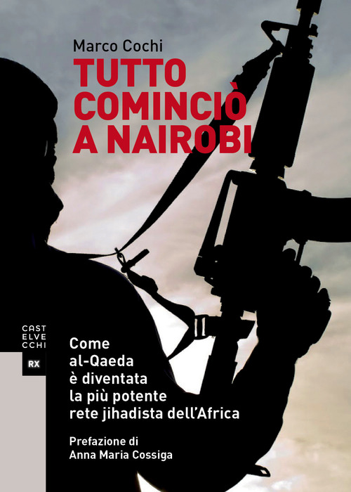 Tutto cominci&ograve; a Nairobi. Come al-Qaeda &egrave; diventata la pi&ugrave; potente rete jihadista dell'Africa