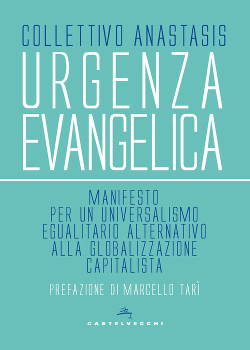 Urgenza evangelica. Manifesto per un universalismo egualitario alternativo alla globalizzazione capitalista
