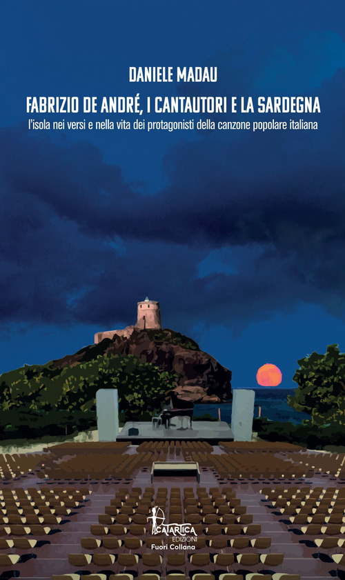 Fabrizio De Andr&eacute;, i cantautori e la Sardegna. L'isola nei versi e nella vita dei protagonisti della canzone popolare italiana