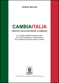 Cambiaitalia perch&eacute; l'Italia non riesce a cambiare. Un outsider dell'informazione rivela chi e come impedisce il cambiamento per continuare a gestire potere...