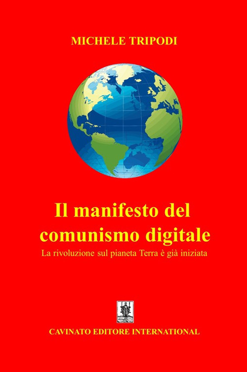 Il manifesto del comunismo digitale. La rivoluzione sul pianeta Terra &egrave; gi&agrave; iniziata