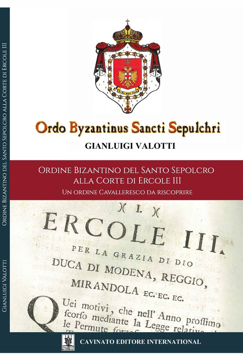 Ordine Bizantino del Santo Sepolcro alla corte di Ercole III. Un ordine cavalleresco da riscoprire